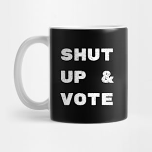 Shut Up and Vote Mug